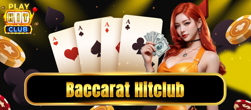 Game đánh bài baccarat đổi thưởng tại hitclub
