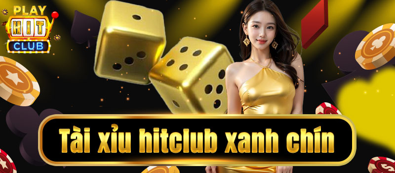 Tài xỉu hitclub - xanh chín nhất thị trường cờ bạc online